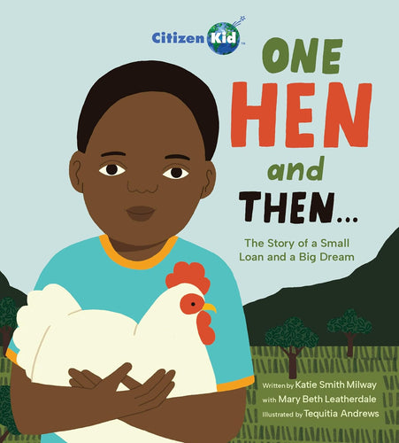 One Hen And Then: The Story Of A Small Loan And A Big Dream Book