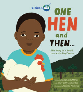 One Hen And Then: The Story Of A Small Loan And A Big Dream Book