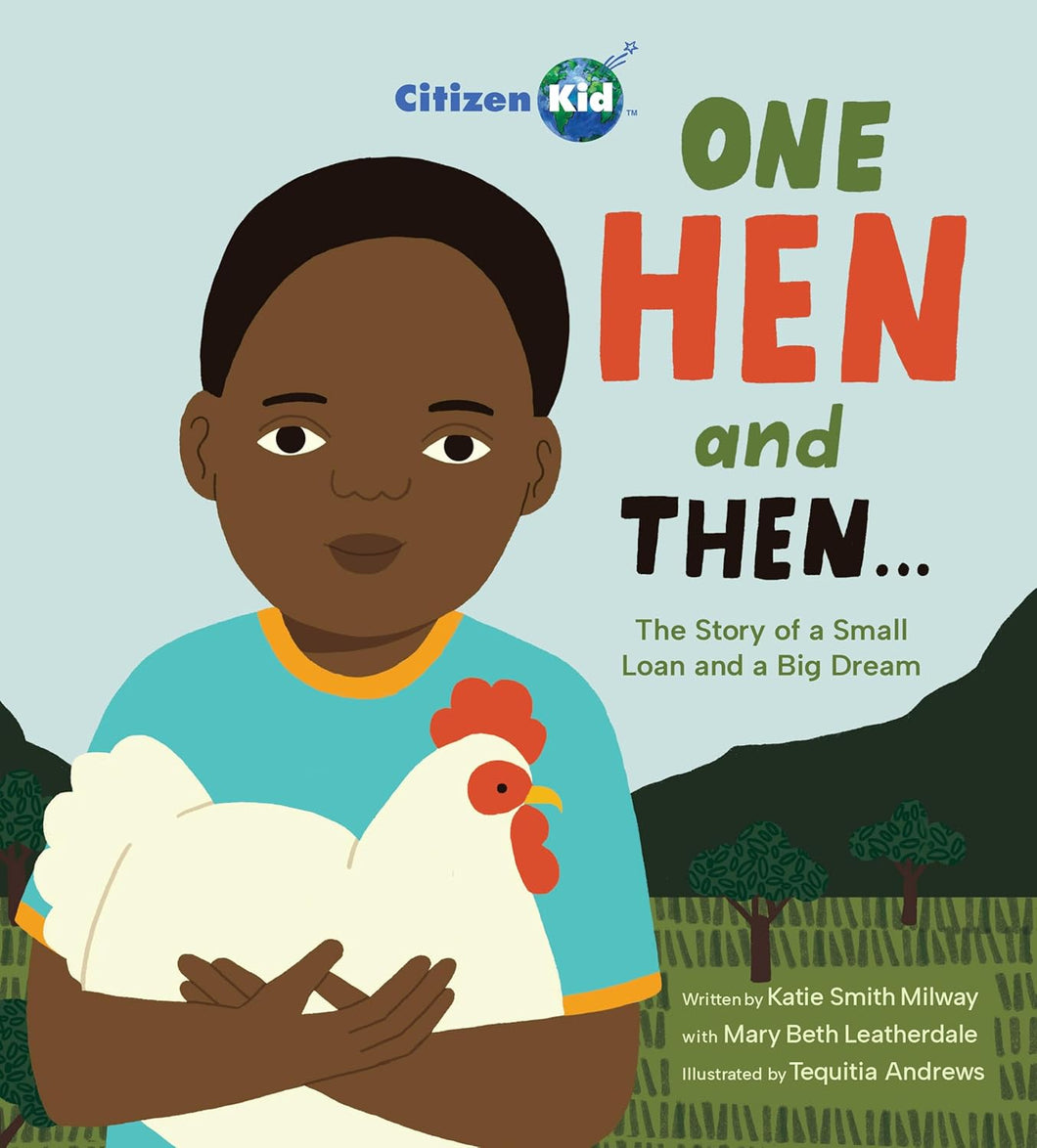 One Hen And Then: The Story Of A Small Loan And A Big Dream Book