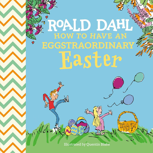 Roald Dahl: How To Have An Eggstraordinary Easter Book