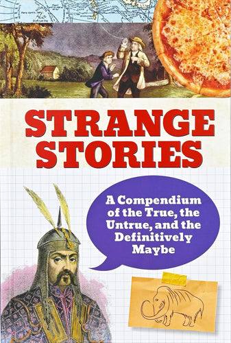 Strange Stories A Compendium Of The True, Untrue, And The Definitely Maybe Book