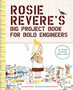 Rosie Revere's Big Project Book For Bold Engineer
