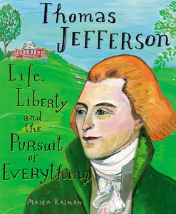 Thomas Jefferson Life, Liberty and the Pursuit of Everything